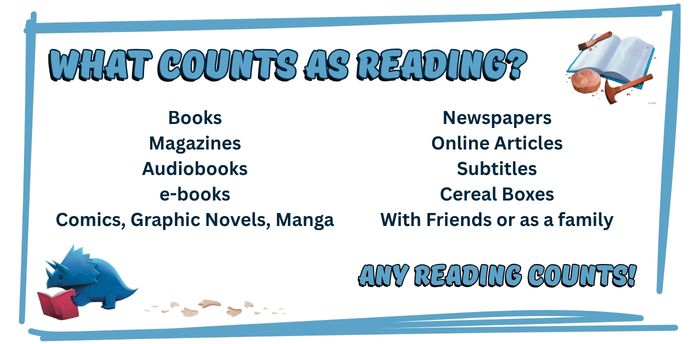 What counts as reading? Books, Magazines, Audiobooks, e-books, Comics, Graphic Novels, Manga, Newspapers, Online Articles, Subtitles, Cereal Boxes, With Friends or as a family